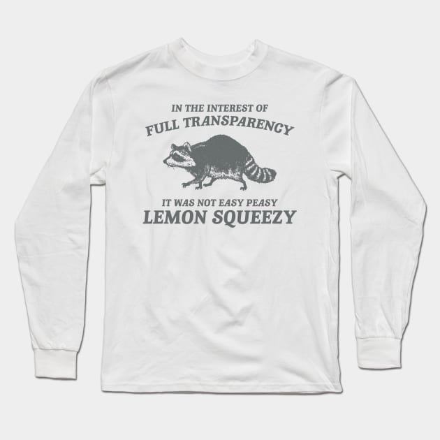 In The Interest of Full Transparency It was Not Easy Peasy Lemon Squeezy Retro T-Shirt, Funny Raccoon Minimalistic Long Sleeve T-Shirt by Justin green